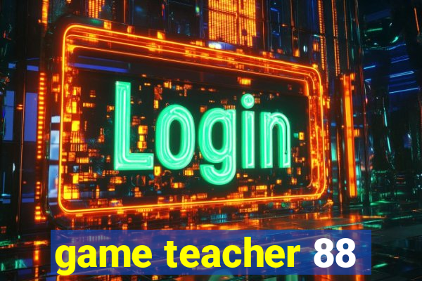 game teacher 88